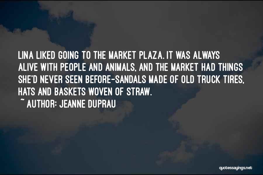 Jeanne DuPrau Quotes: Lina Liked Going To The Market Plaza. It Was Always Alive With People And Animals, And The Market Had Things