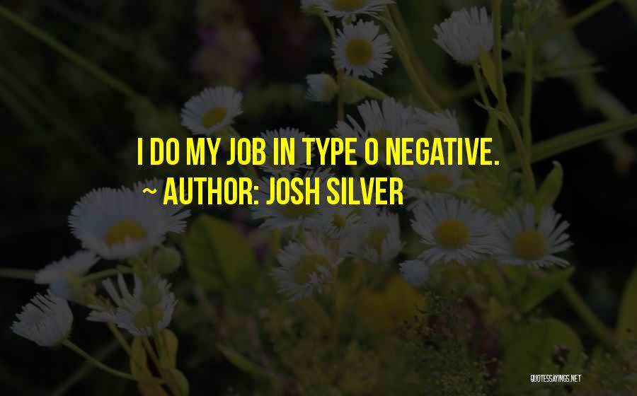 Josh Silver Quotes: I Do My Job In Type O Negative.