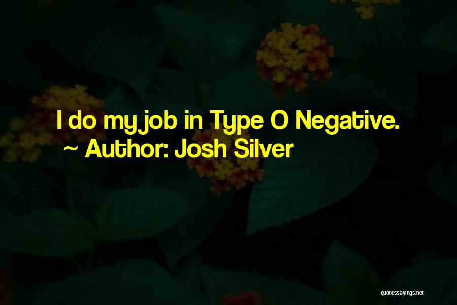 Josh Silver Quotes: I Do My Job In Type O Negative.