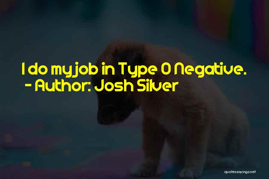 Josh Silver Quotes: I Do My Job In Type O Negative.