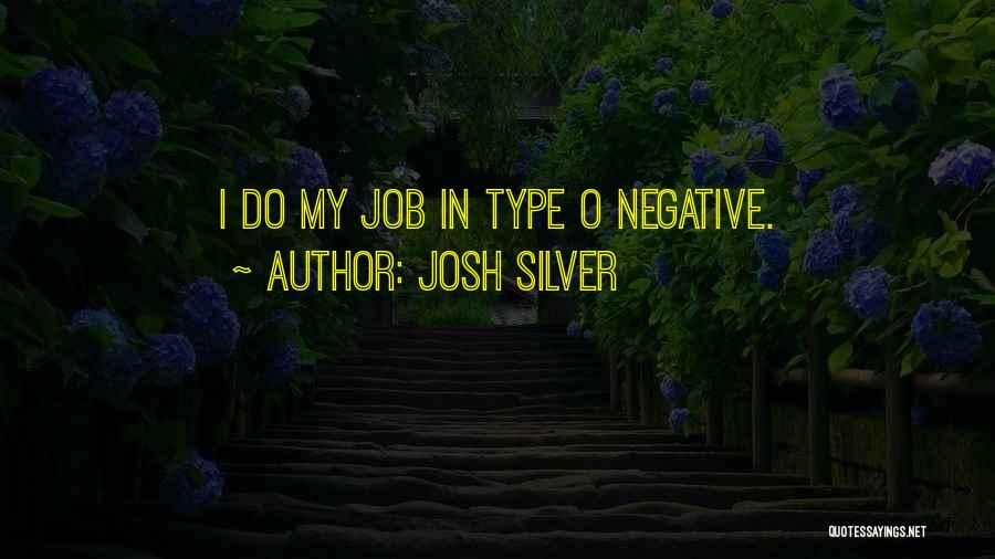 Josh Silver Quotes: I Do My Job In Type O Negative.