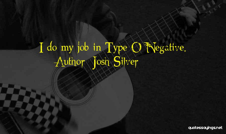 Josh Silver Quotes: I Do My Job In Type O Negative.