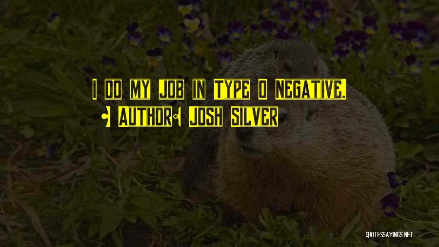 Josh Silver Quotes: I Do My Job In Type O Negative.