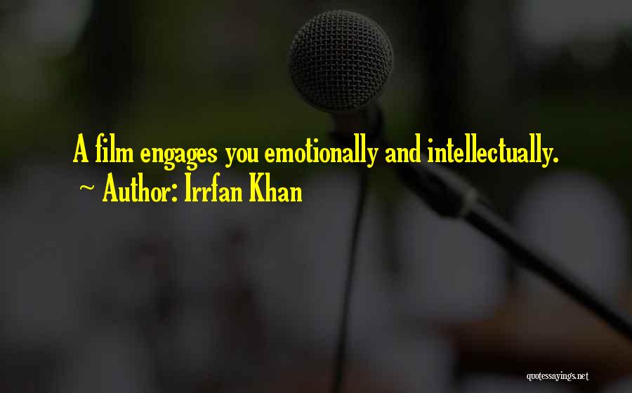 Irrfan Khan Quotes: A Film Engages You Emotionally And Intellectually.