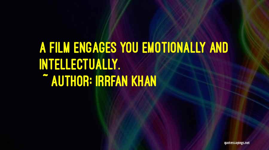 Irrfan Khan Quotes: A Film Engages You Emotionally And Intellectually.