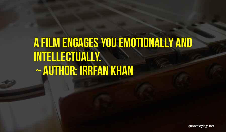 Irrfan Khan Quotes: A Film Engages You Emotionally And Intellectually.