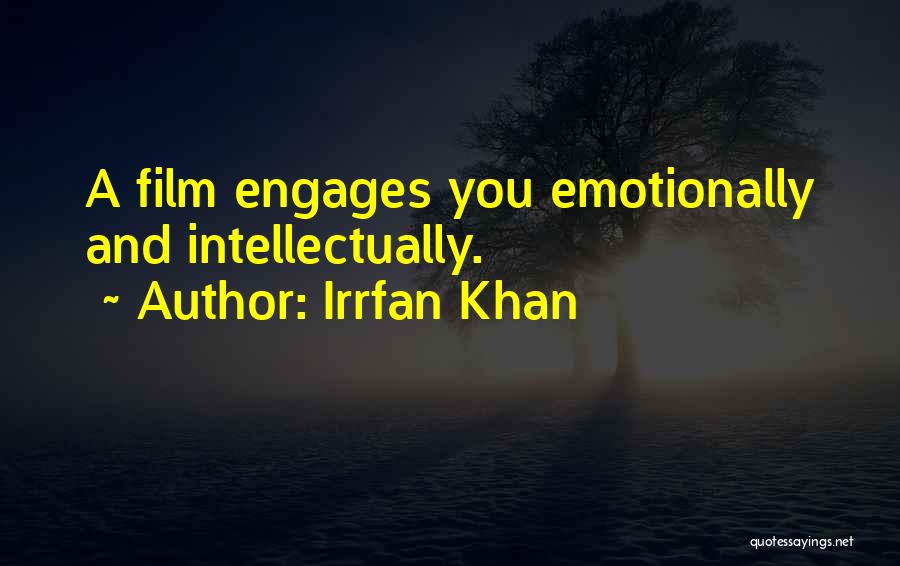 Irrfan Khan Quotes: A Film Engages You Emotionally And Intellectually.