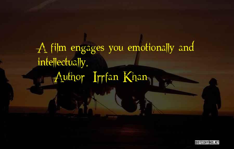 Irrfan Khan Quotes: A Film Engages You Emotionally And Intellectually.