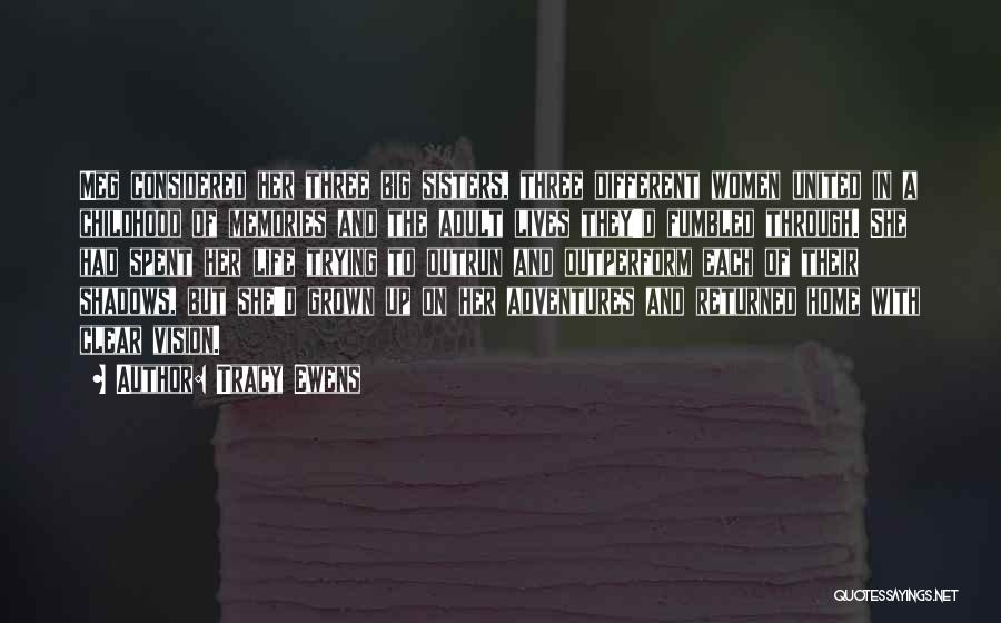 Tracy Ewens Quotes: Meg Considered Her Three Big Sisters, Three Different Women United In A Childhood Of Memories And The Adult Lives They'd