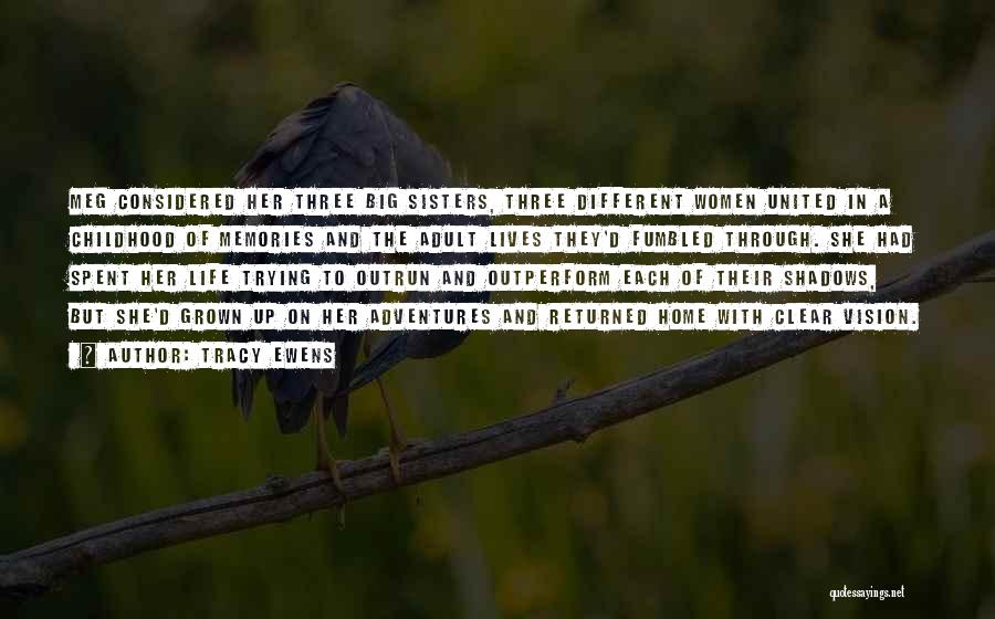 Tracy Ewens Quotes: Meg Considered Her Three Big Sisters, Three Different Women United In A Childhood Of Memories And The Adult Lives They'd