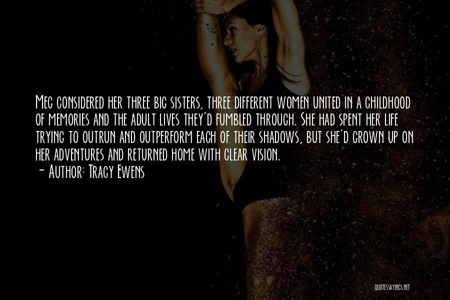 Tracy Ewens Quotes: Meg Considered Her Three Big Sisters, Three Different Women United In A Childhood Of Memories And The Adult Lives They'd