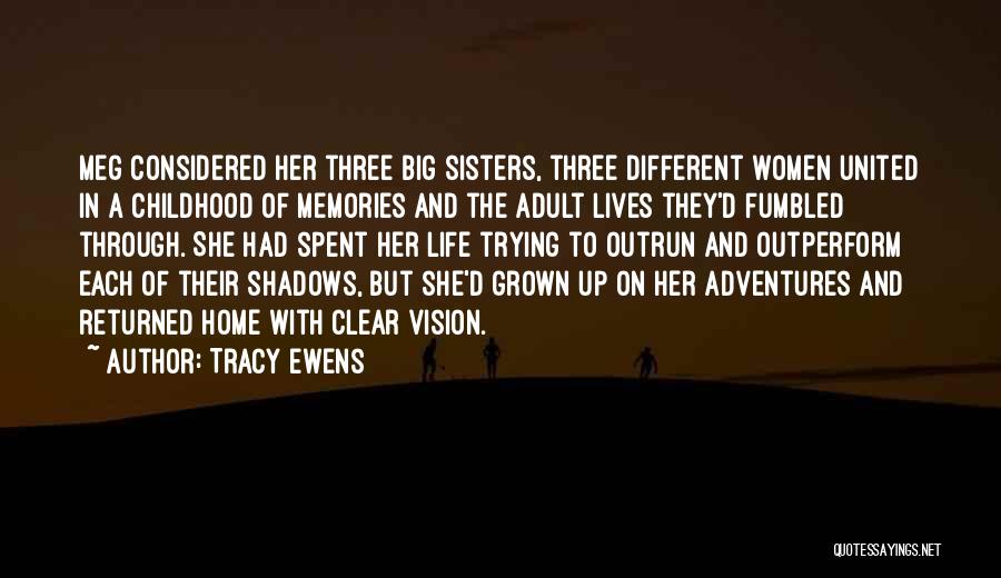 Tracy Ewens Quotes: Meg Considered Her Three Big Sisters, Three Different Women United In A Childhood Of Memories And The Adult Lives They'd