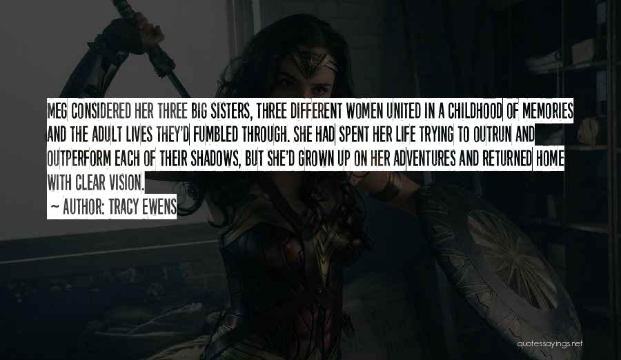 Tracy Ewens Quotes: Meg Considered Her Three Big Sisters, Three Different Women United In A Childhood Of Memories And The Adult Lives They'd