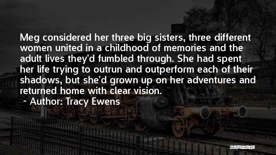 Tracy Ewens Quotes: Meg Considered Her Three Big Sisters, Three Different Women United In A Childhood Of Memories And The Adult Lives They'd