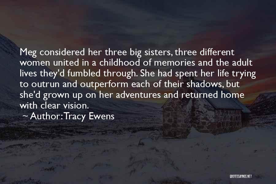 Tracy Ewens Quotes: Meg Considered Her Three Big Sisters, Three Different Women United In A Childhood Of Memories And The Adult Lives They'd