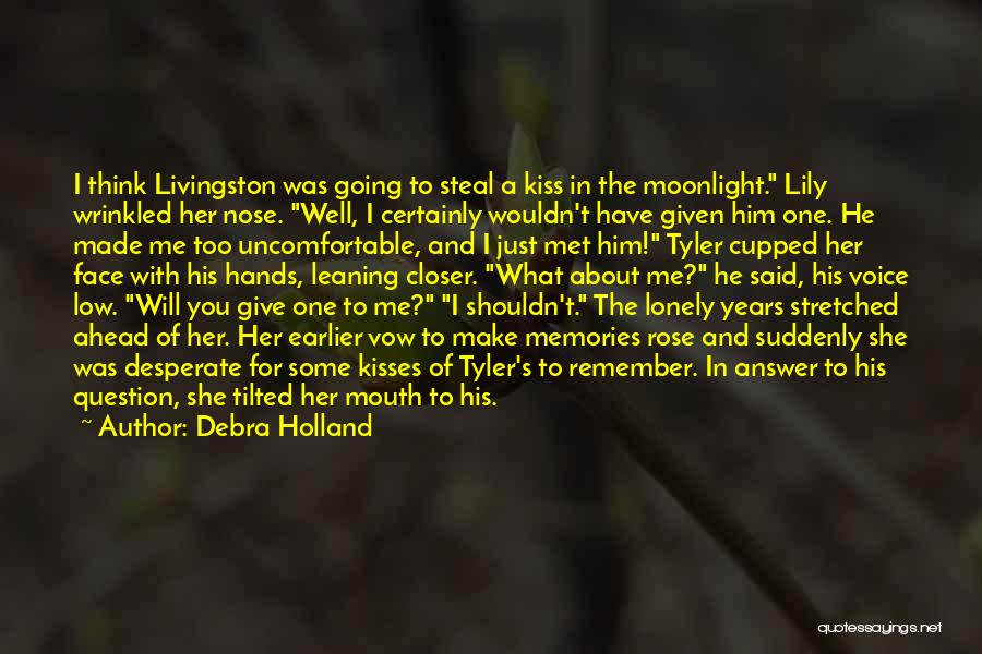 Debra Holland Quotes: I Think Livingston Was Going To Steal A Kiss In The Moonlight. Lily Wrinkled Her Nose. Well, I Certainly Wouldn't