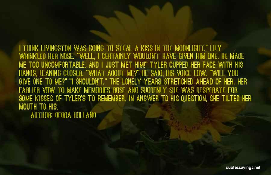 Debra Holland Quotes: I Think Livingston Was Going To Steal A Kiss In The Moonlight. Lily Wrinkled Her Nose. Well, I Certainly Wouldn't