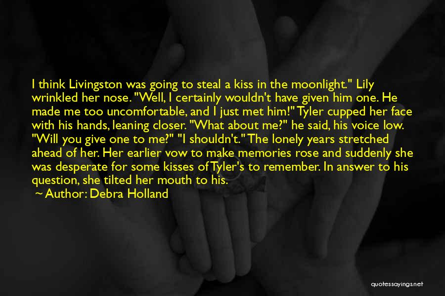 Debra Holland Quotes: I Think Livingston Was Going To Steal A Kiss In The Moonlight. Lily Wrinkled Her Nose. Well, I Certainly Wouldn't