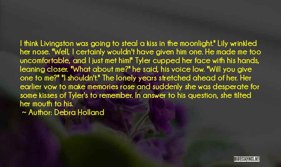 Debra Holland Quotes: I Think Livingston Was Going To Steal A Kiss In The Moonlight. Lily Wrinkled Her Nose. Well, I Certainly Wouldn't