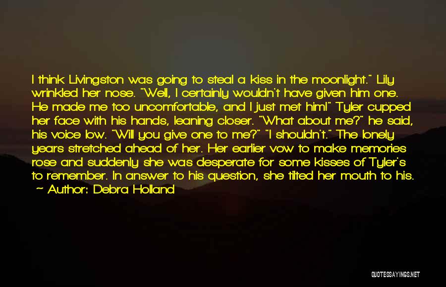 Debra Holland Quotes: I Think Livingston Was Going To Steal A Kiss In The Moonlight. Lily Wrinkled Her Nose. Well, I Certainly Wouldn't