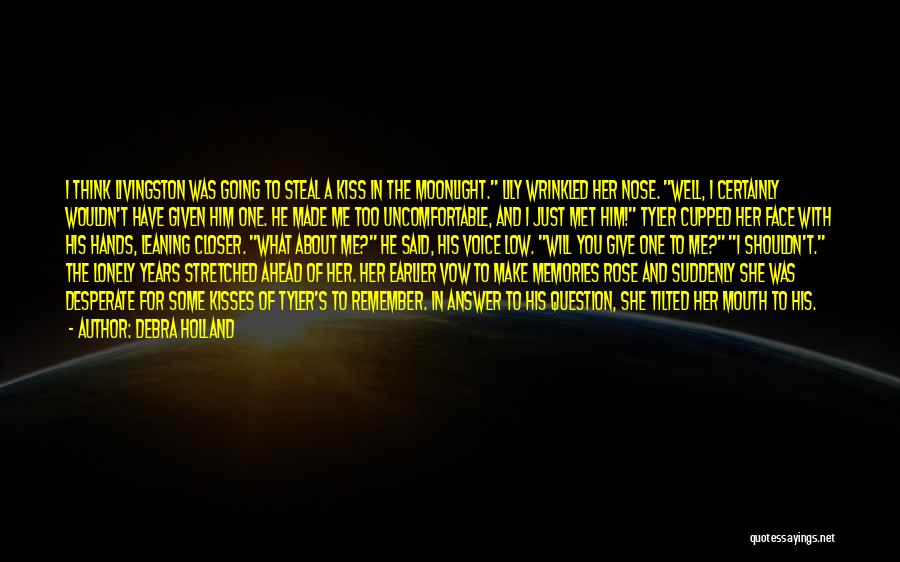 Debra Holland Quotes: I Think Livingston Was Going To Steal A Kiss In The Moonlight. Lily Wrinkled Her Nose. Well, I Certainly Wouldn't
