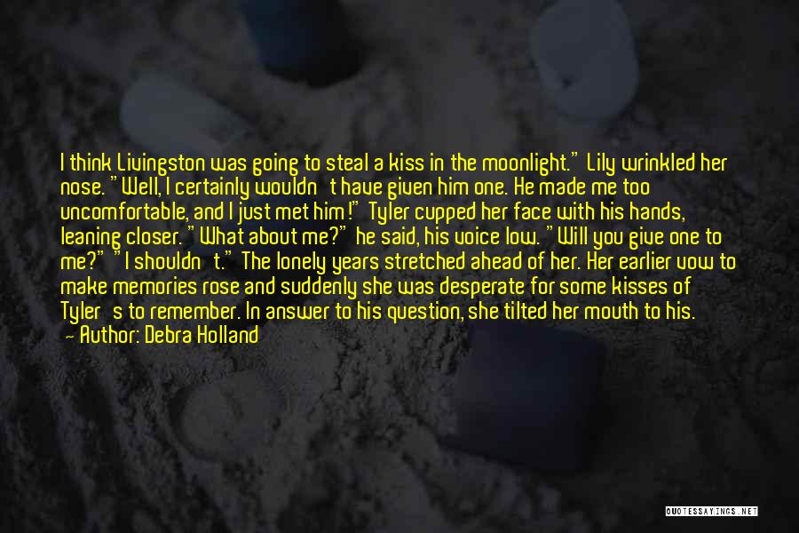 Debra Holland Quotes: I Think Livingston Was Going To Steal A Kiss In The Moonlight. Lily Wrinkled Her Nose. Well, I Certainly Wouldn't