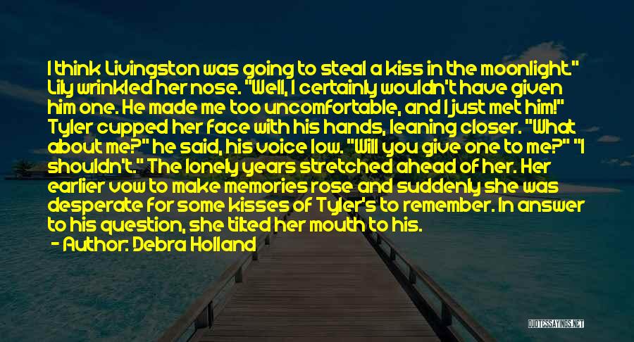 Debra Holland Quotes: I Think Livingston Was Going To Steal A Kiss In The Moonlight. Lily Wrinkled Her Nose. Well, I Certainly Wouldn't