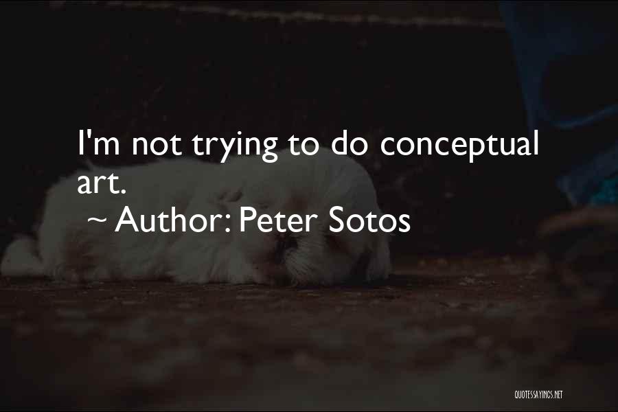 Peter Sotos Quotes: I'm Not Trying To Do Conceptual Art.