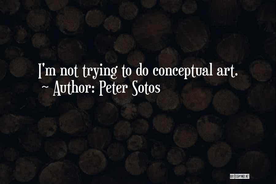 Peter Sotos Quotes: I'm Not Trying To Do Conceptual Art.