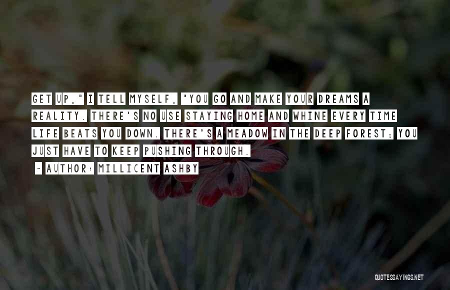 Millicent Ashby Quotes: Get Up, I Tell Myself, You Go And Make Your Dreams A Reality. There's No Use Staying Home And Whine
