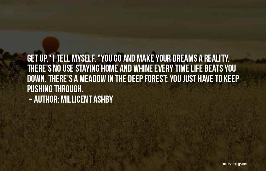 Millicent Ashby Quotes: Get Up, I Tell Myself, You Go And Make Your Dreams A Reality. There's No Use Staying Home And Whine