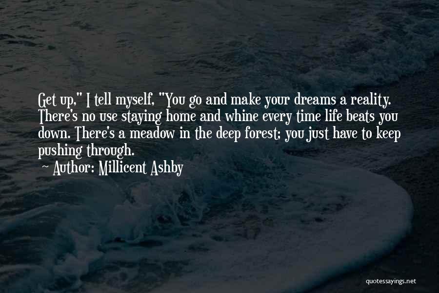 Millicent Ashby Quotes: Get Up, I Tell Myself, You Go And Make Your Dreams A Reality. There's No Use Staying Home And Whine