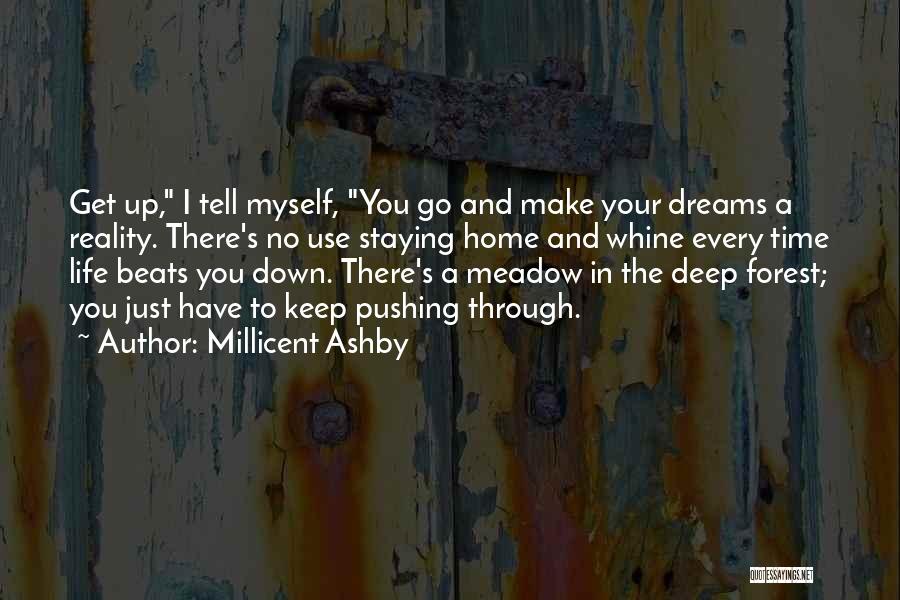 Millicent Ashby Quotes: Get Up, I Tell Myself, You Go And Make Your Dreams A Reality. There's No Use Staying Home And Whine