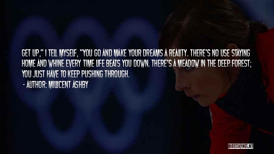 Millicent Ashby Quotes: Get Up, I Tell Myself, You Go And Make Your Dreams A Reality. There's No Use Staying Home And Whine