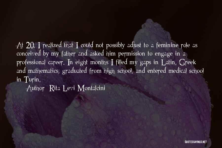 Rita Levi-Montalcini Quotes: At 20, I Realized That I Could Not Possibly Adjust To A Feminine Role As Conceived By My Father And