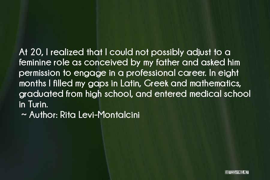Rita Levi-Montalcini Quotes: At 20, I Realized That I Could Not Possibly Adjust To A Feminine Role As Conceived By My Father And
