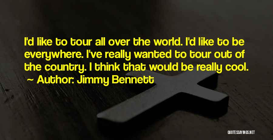 Jimmy Bennett Quotes: I'd Like To Tour All Over The World. I'd Like To Be Everywhere. I've Really Wanted To Tour Out Of