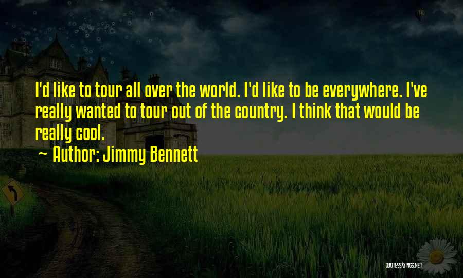 Jimmy Bennett Quotes: I'd Like To Tour All Over The World. I'd Like To Be Everywhere. I've Really Wanted To Tour Out Of