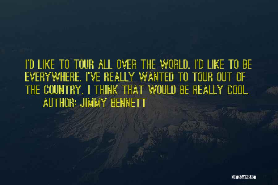 Jimmy Bennett Quotes: I'd Like To Tour All Over The World. I'd Like To Be Everywhere. I've Really Wanted To Tour Out Of