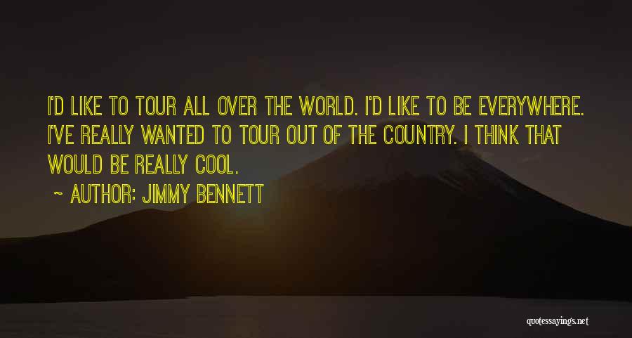 Jimmy Bennett Quotes: I'd Like To Tour All Over The World. I'd Like To Be Everywhere. I've Really Wanted To Tour Out Of