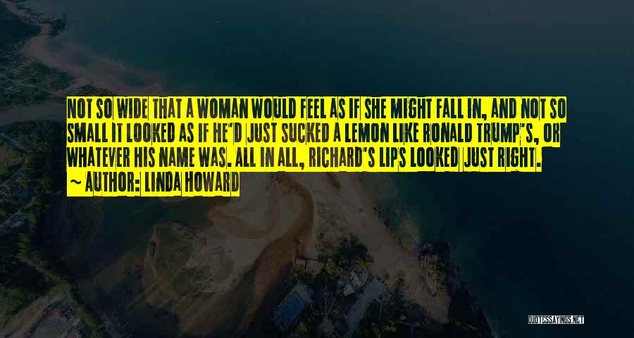 Linda Howard Quotes: Not So Wide That A Woman Would Feel As If She Might Fall In, And Not So Small It Looked