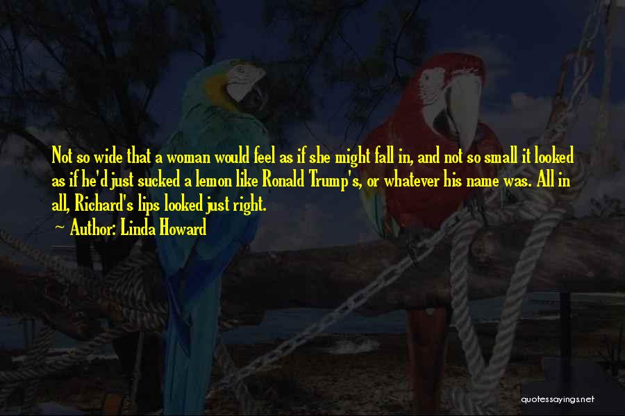 Linda Howard Quotes: Not So Wide That A Woman Would Feel As If She Might Fall In, And Not So Small It Looked