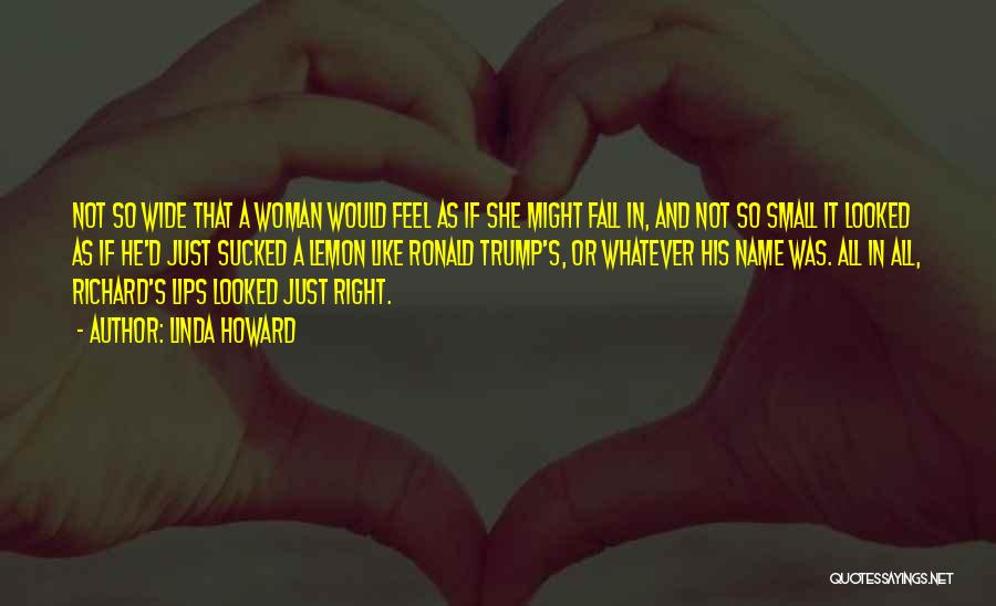 Linda Howard Quotes: Not So Wide That A Woman Would Feel As If She Might Fall In, And Not So Small It Looked