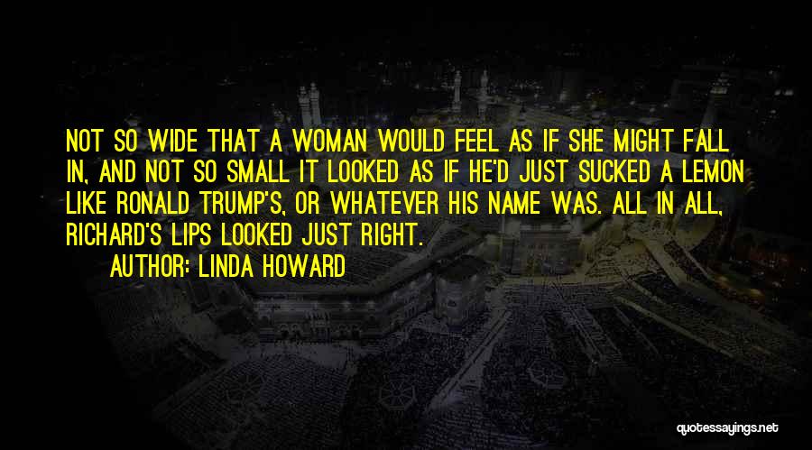 Linda Howard Quotes: Not So Wide That A Woman Would Feel As If She Might Fall In, And Not So Small It Looked