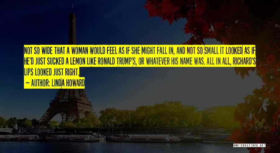 Linda Howard Quotes: Not So Wide That A Woman Would Feel As If She Might Fall In, And Not So Small It Looked