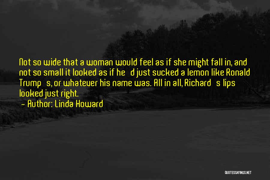 Linda Howard Quotes: Not So Wide That A Woman Would Feel As If She Might Fall In, And Not So Small It Looked
