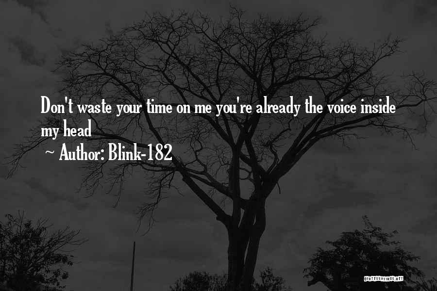 Blink-182 Quotes: Don't Waste Your Time On Me You're Already The Voice Inside My Head