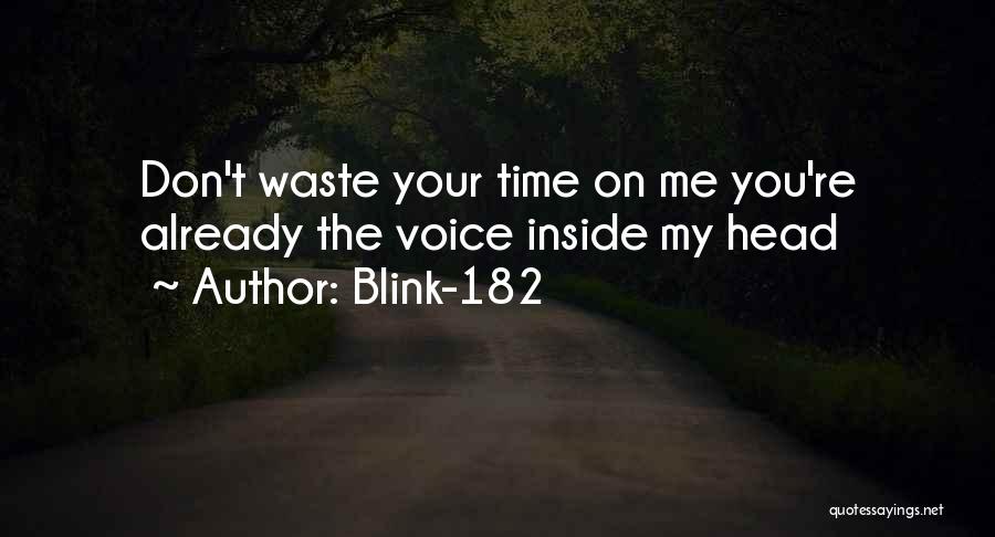Blink-182 Quotes: Don't Waste Your Time On Me You're Already The Voice Inside My Head
