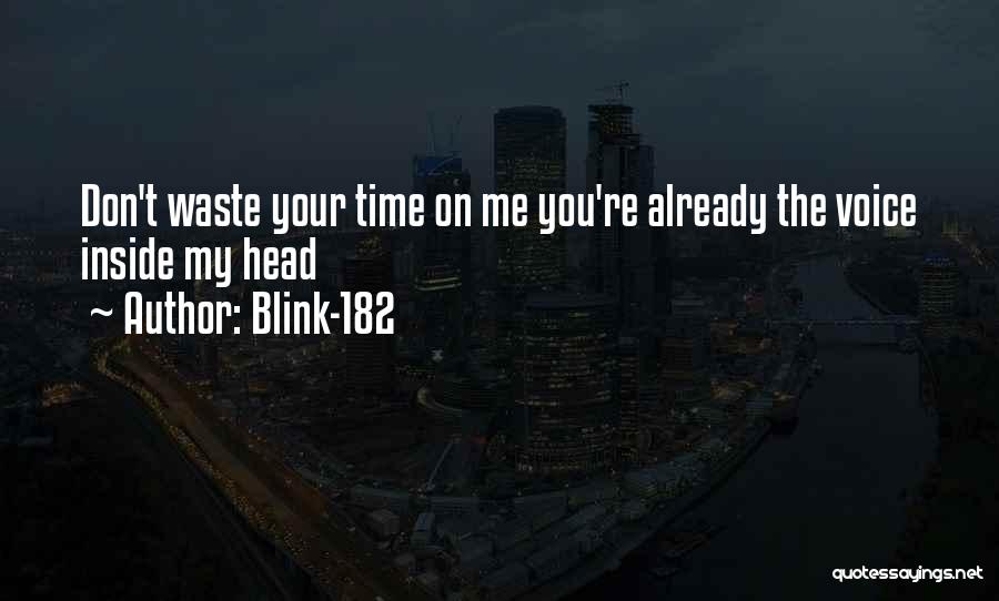 Blink-182 Quotes: Don't Waste Your Time On Me You're Already The Voice Inside My Head