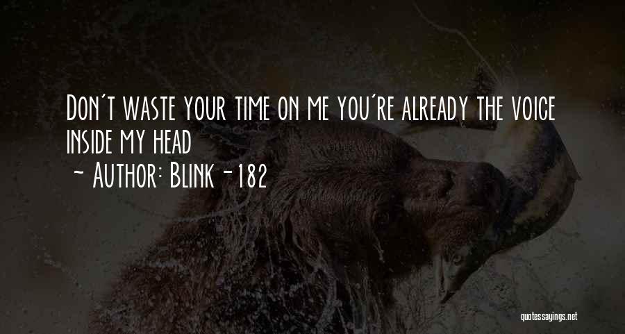 Blink-182 Quotes: Don't Waste Your Time On Me You're Already The Voice Inside My Head